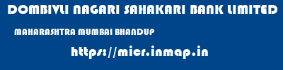 DOMBIVLI NAGARI SAHAKARI BANK LIMITED  MAHARASHTRA MUMBAI BHANDUP   micr code